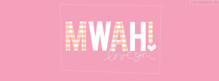 Mwah Love You Girly Facebook cover